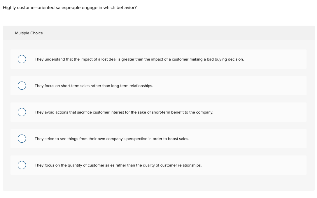 Highly customer-oriented salespeople engage in which behavior? Multiple Choice They understand