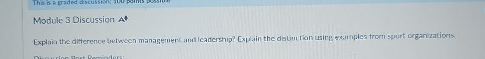  Module 3 Discussion A** Explain the difference between management and leadership?