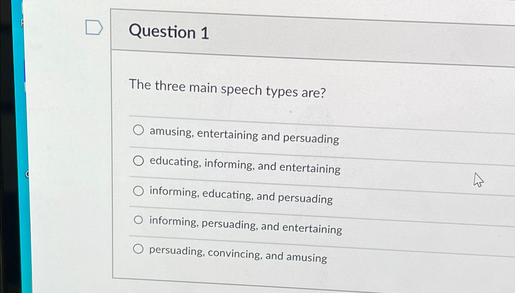  Question 1 The three main speech types are? amusing, entertaining and