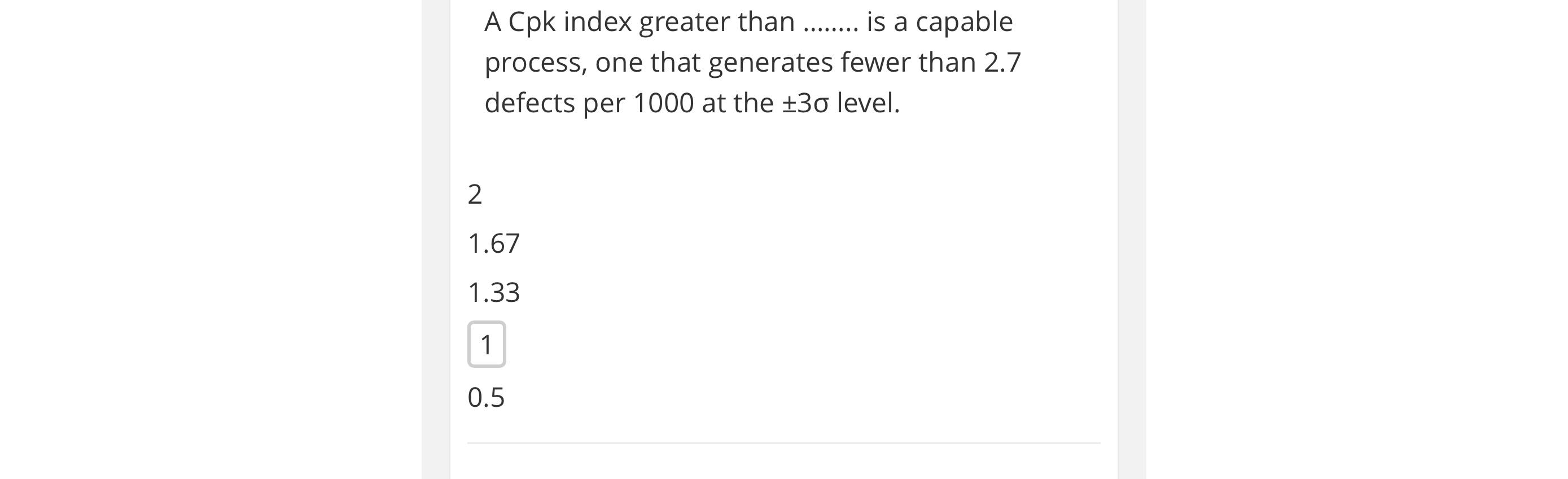  A Cpk index greater than is a capable process, one that