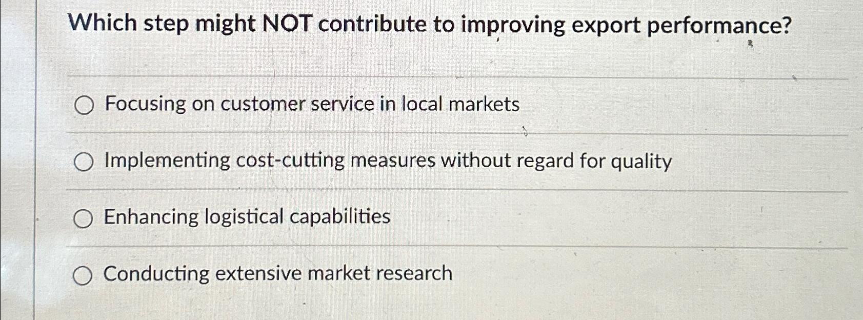  Which step might NOT contribute to improving export performance? Focusing on
