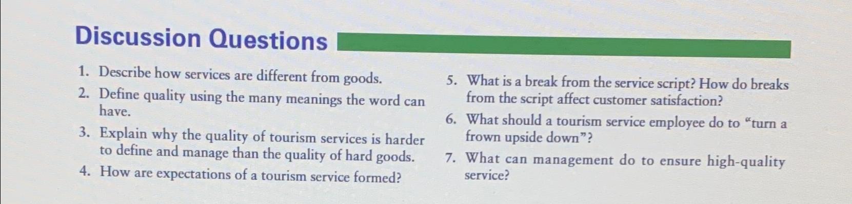 Discussion Questions Describe how services are different from goods. Define quality