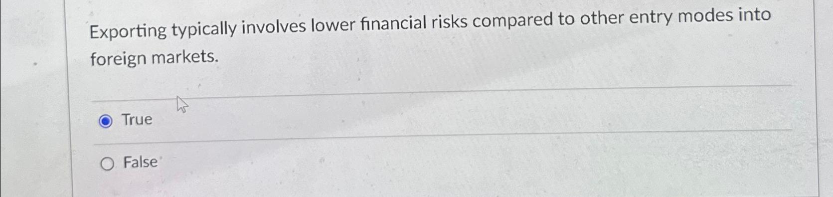 Exporting typically involves lower financial risks compared to other entry modes
