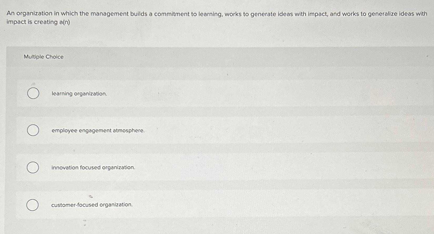  An organization in which the management builds a commitment to learning,