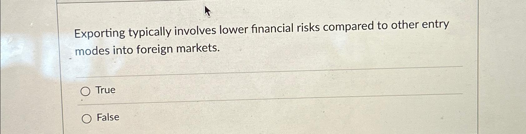  Exporting typically involves lower financial risks compared to other entry modes