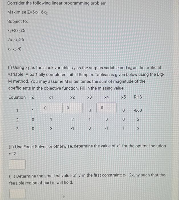 pls help Consider the following linear programming problem: Maximise Z=5x1+6x2 Subject to: