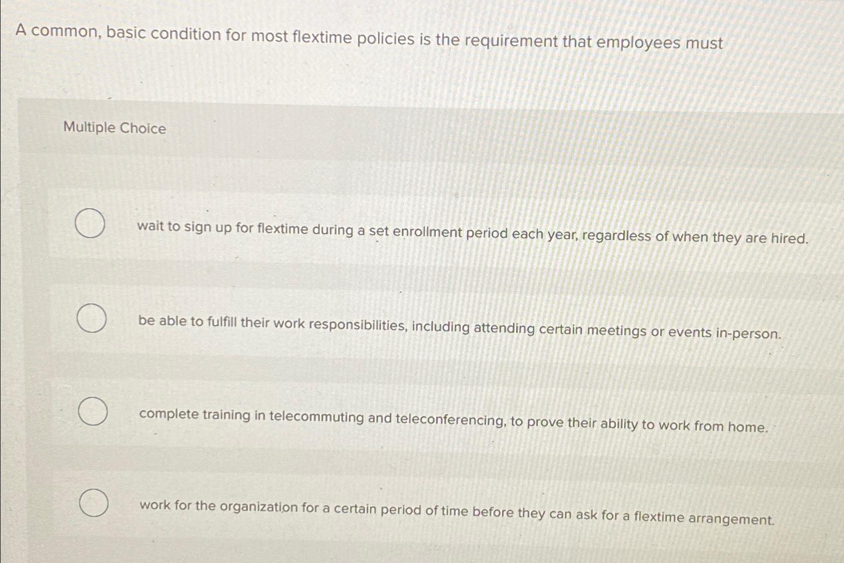  A common, basic condition for most flextime policies is the requirement