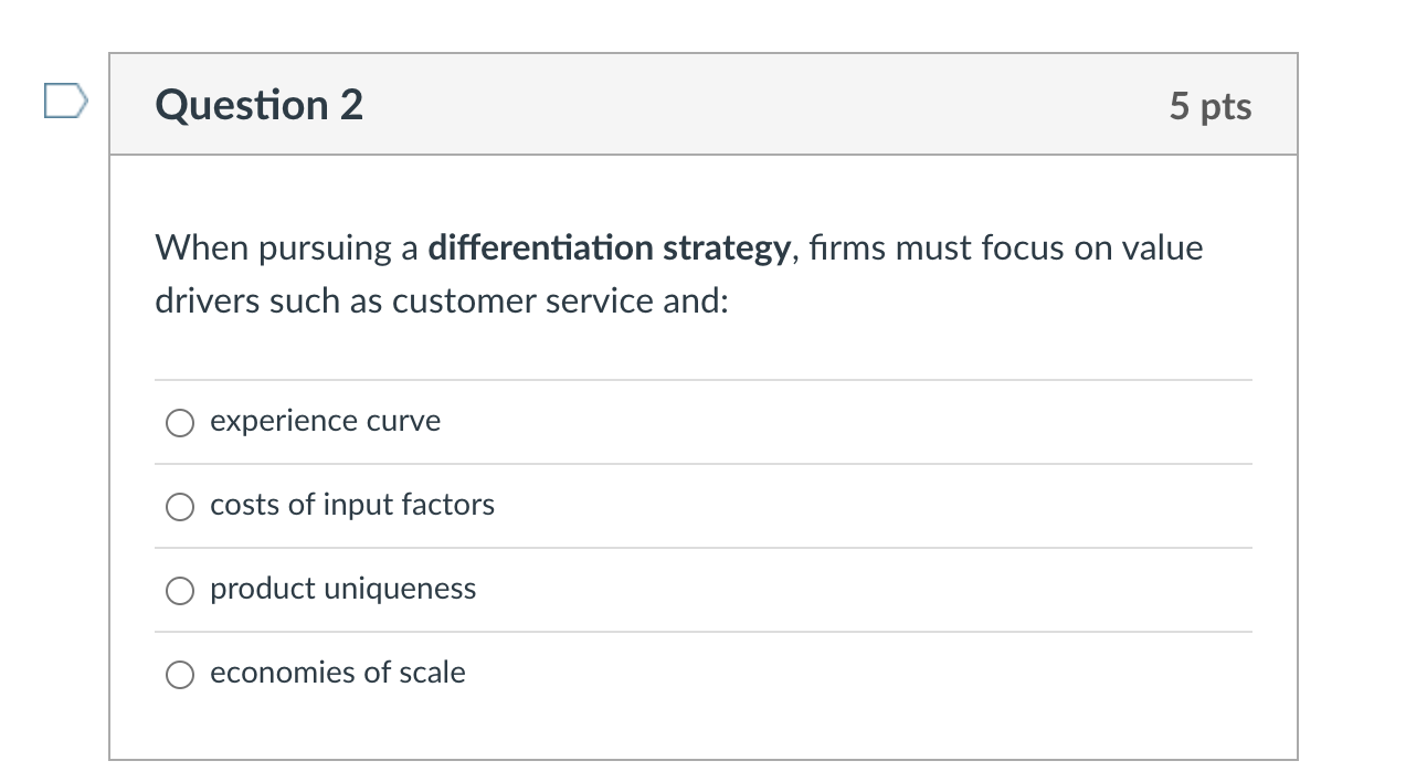  When pursuing a differentiation strategy, firms must focus on value drivers