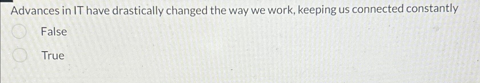  Advances in IT have drastically changed the way we work, keeping