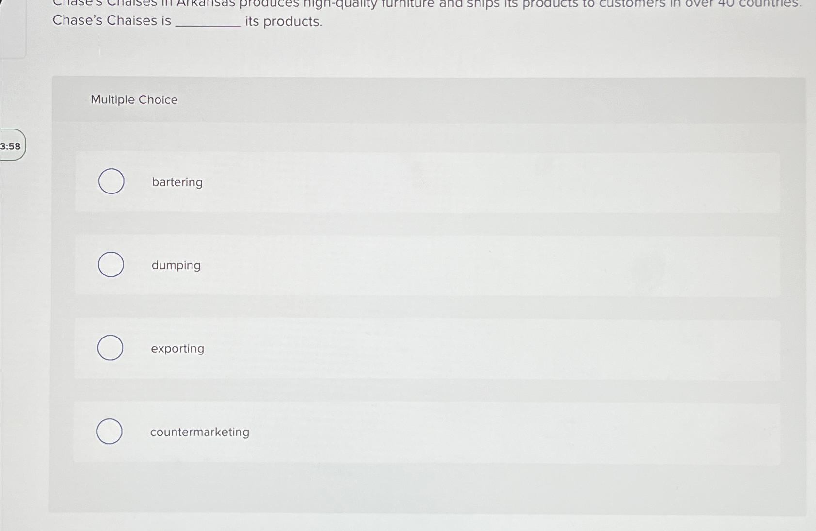  Chase's Chaises is its products. Multiple Choice bartering dumping exporting countermarketing