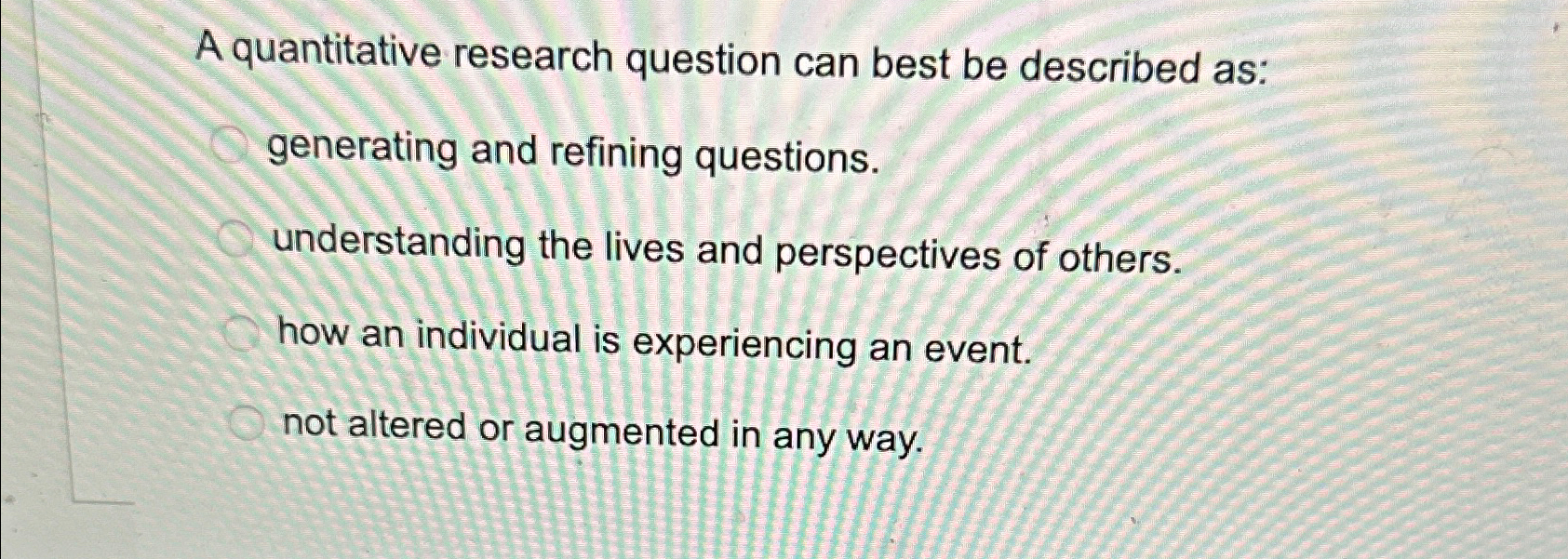  A quantitative research question can best be described as: generating and