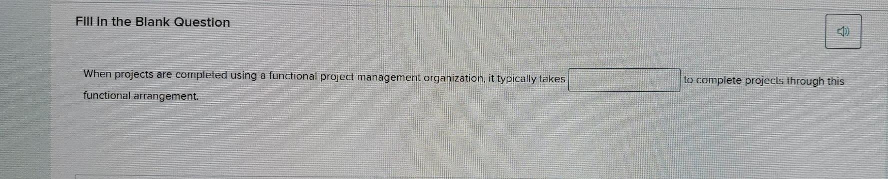 Flll In the Blank Question When projects are completed using a