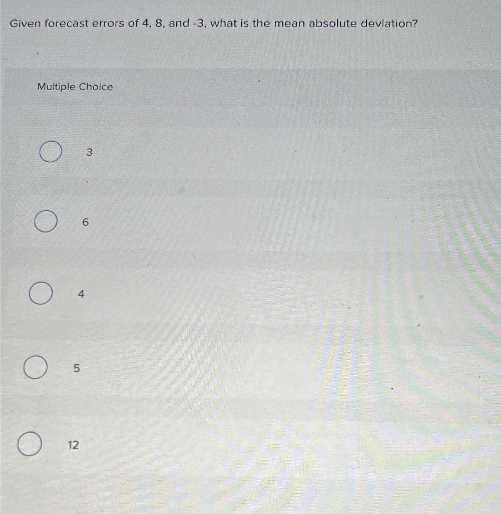  Given forecast errors of 4,8, and -3, what is the mean