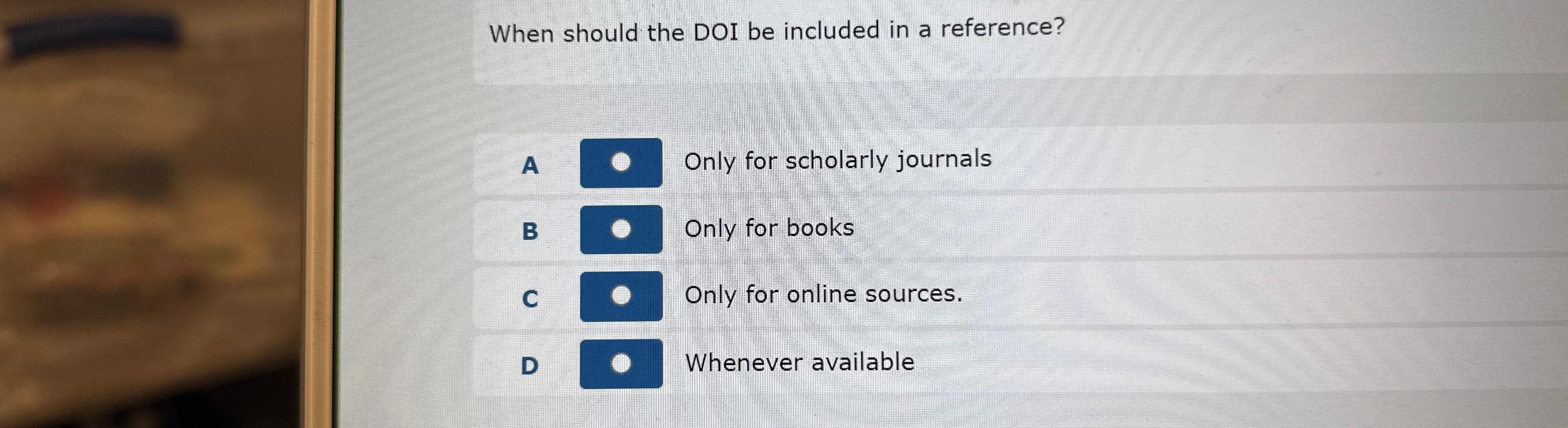  When should the DOI be included in a reference? A Only
