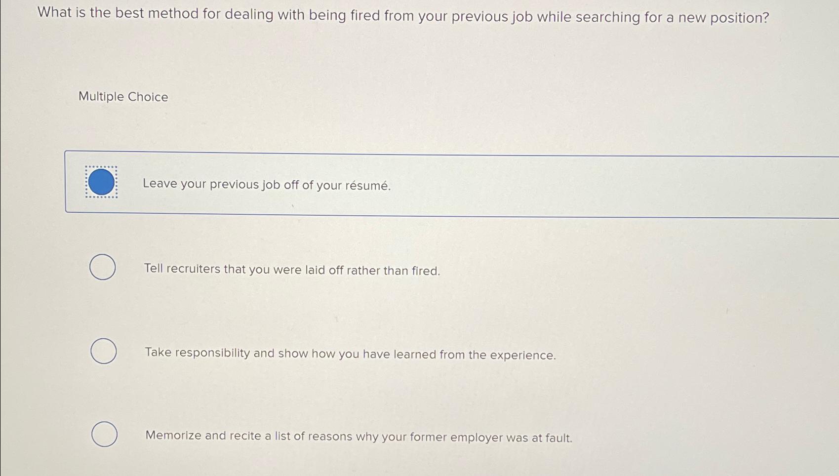  What is the best method for dealing with being fired from