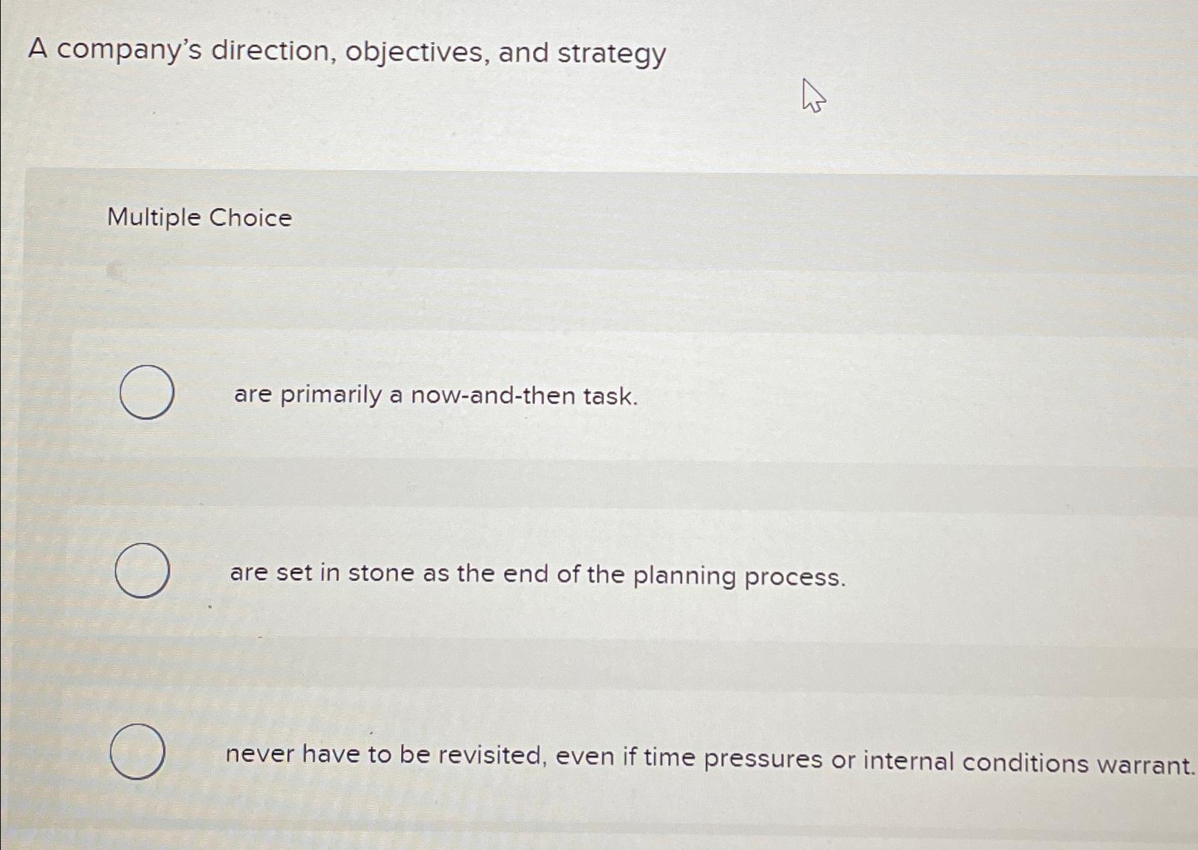  A company's direction, objectives, and strategy Multiple Choice are primarily a