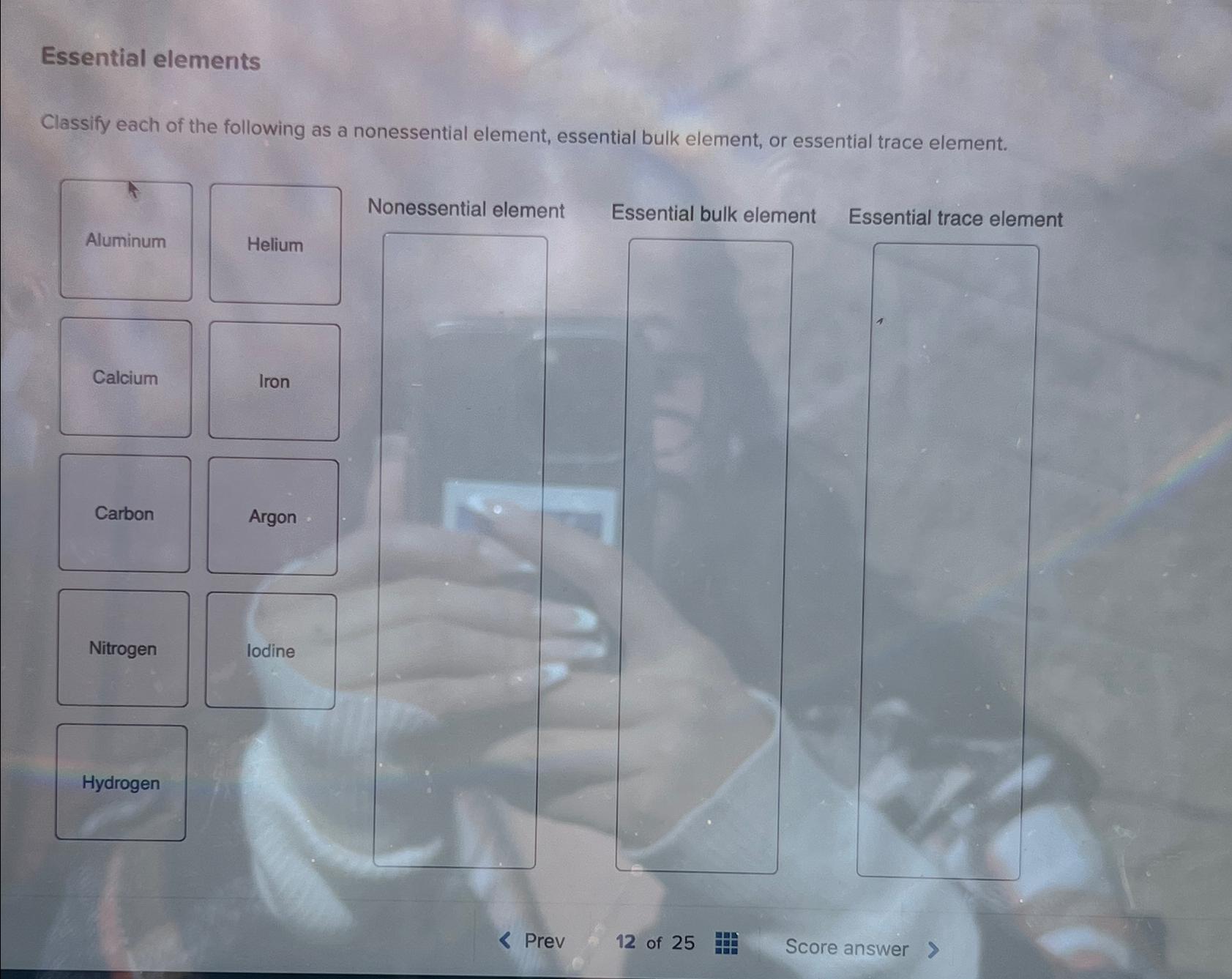  Essential elements Classify each of the following as a nonessential element,