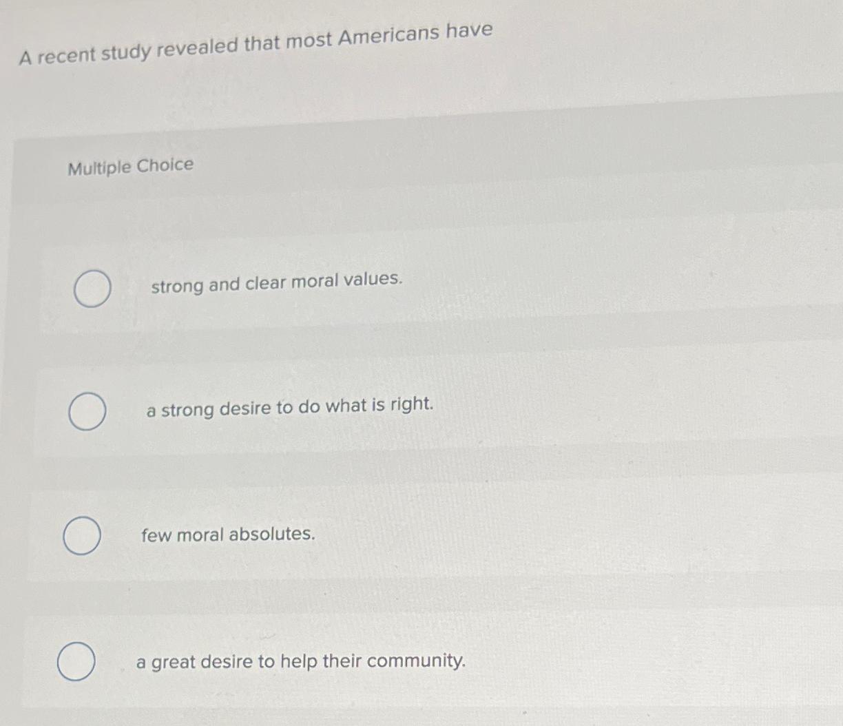  A recent study revealed that most Americans have Multiple Choice strong