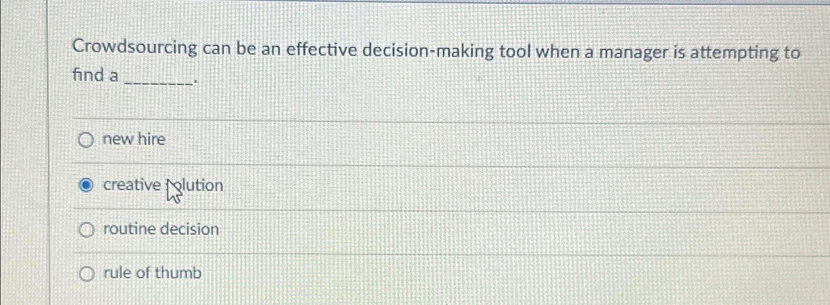  Crowdsourcing can be an effective decision-making tool when a manager is