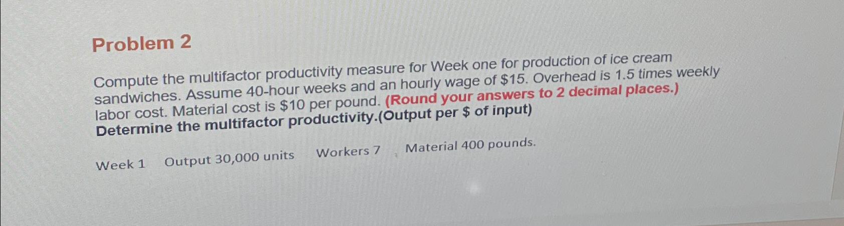  Problem 2 Compute the multifactor productivity measure for Week one for