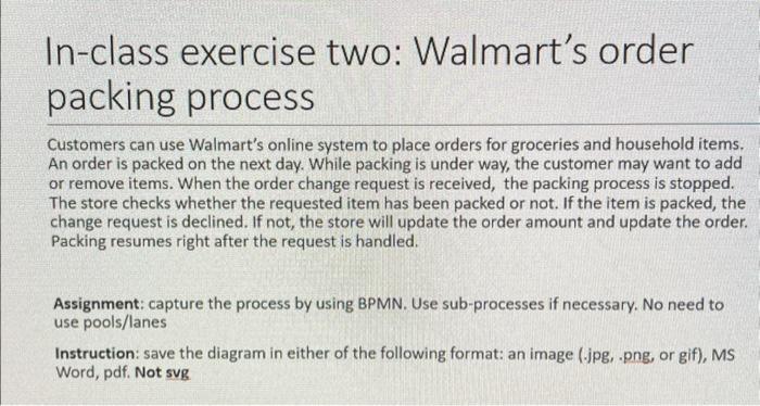  In-class exercise two: Walmart's order packing process Customers can use Walmart's