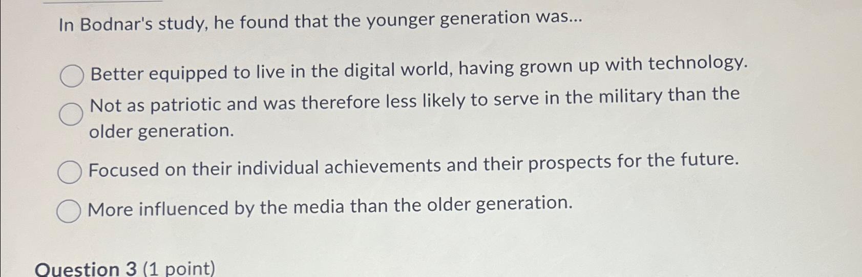  In Bodnar's study, he found that the younger generation was... Better