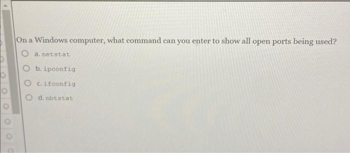 IP c. TCP d. TFTP On a Windows computer, what command can
