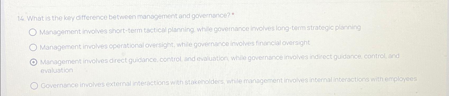  What is the key difference between management and governance?* Management involves