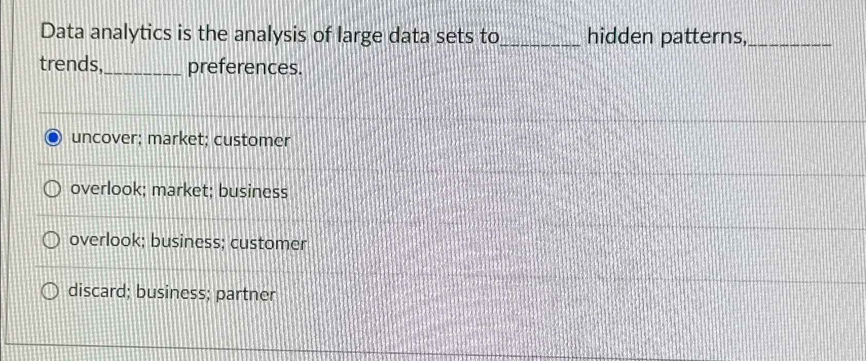  Data analytics is the analysis of large data sets to hidden