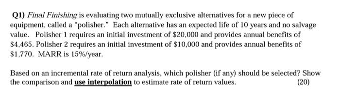  Q1) Final Finishing is evaluating two mutually exclusive alternatives for a