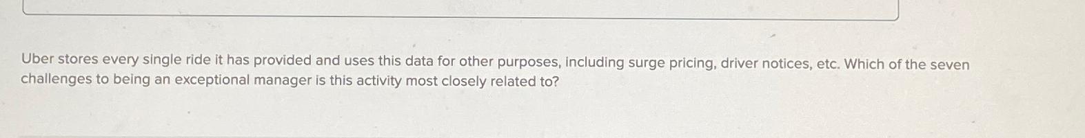  Uber stores every single ride it has provided and uses this