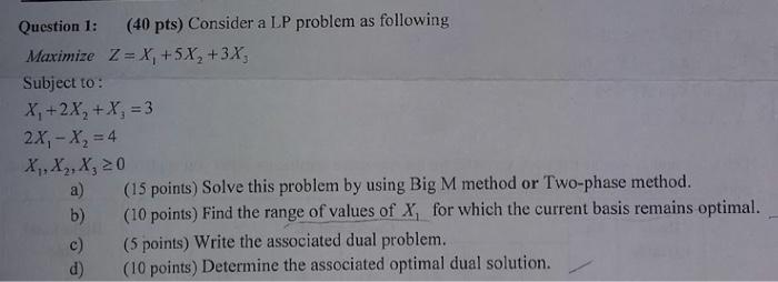  Question 1: (40pts) Consider a LP problem as following Maximize Z=X1+5X2+3X3