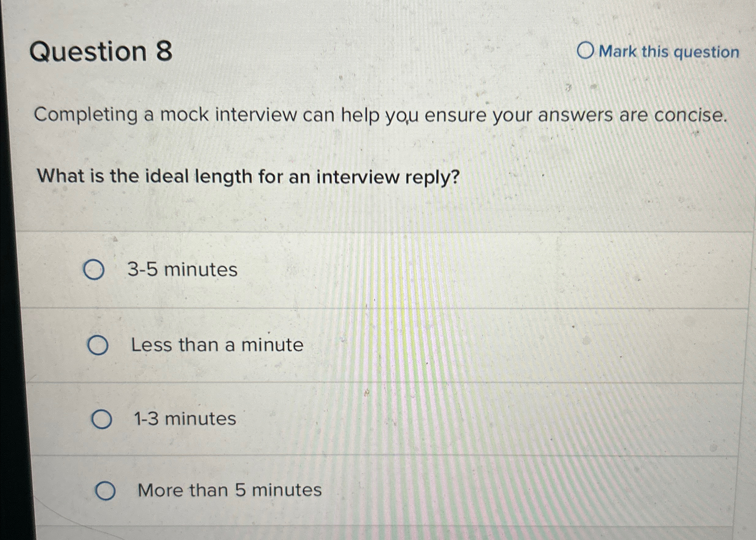  Question 8 Mark this question Completing a mock interview can help