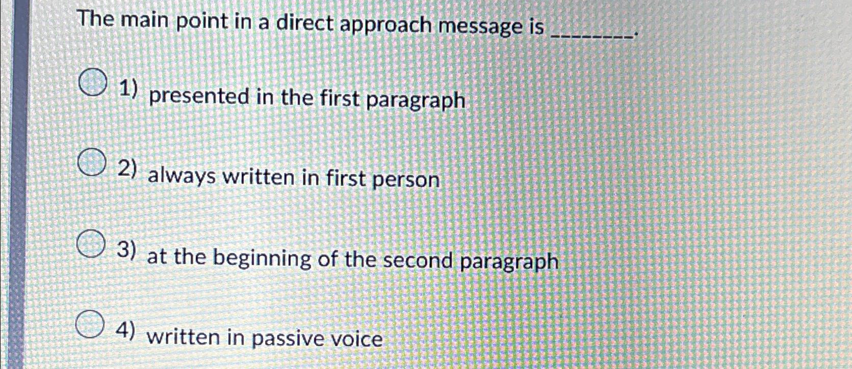  The main point in a direct approach message is presented in