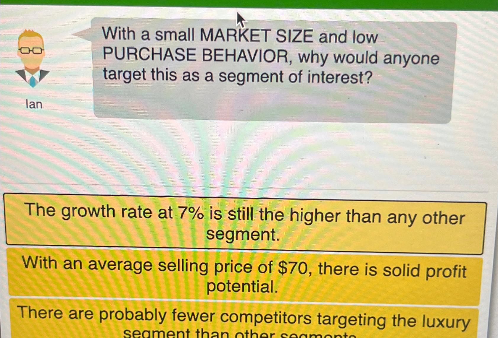  With a small MARKET SIZE and low PURCHASE BEHAVIOR, why would