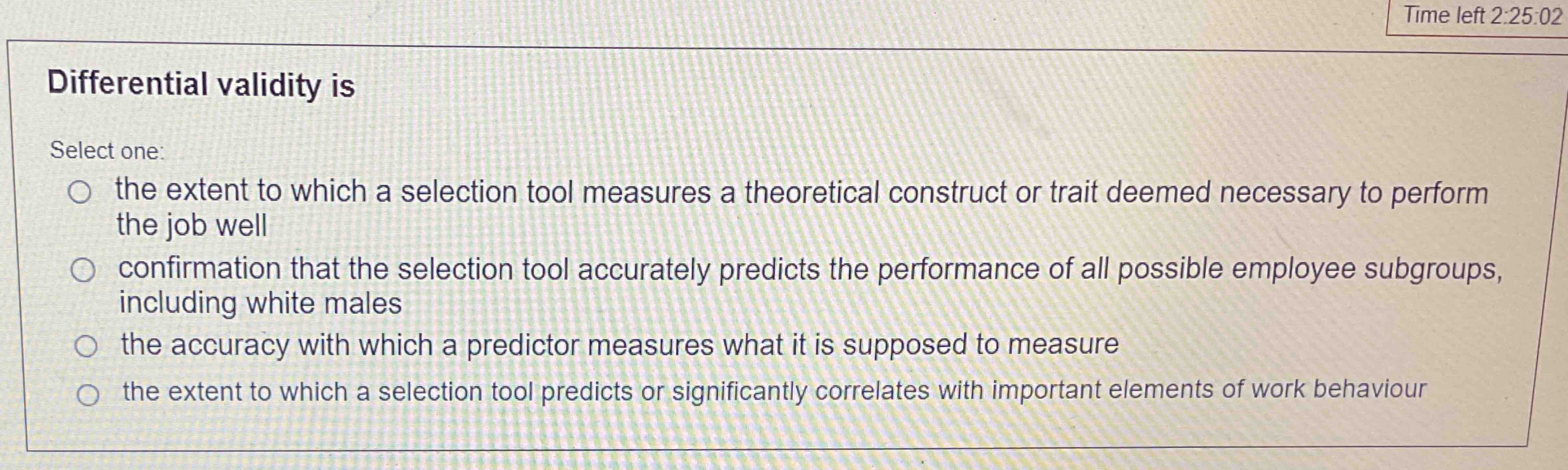  Differential validity is Select one: the extent to which a selection