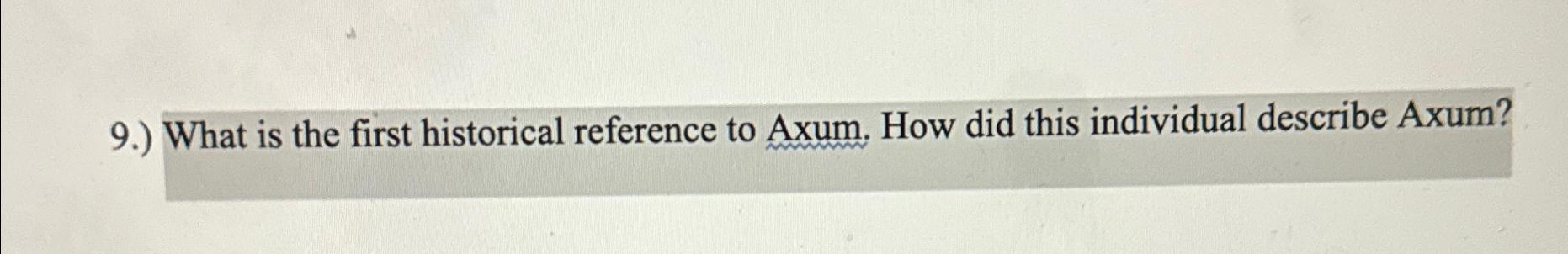  9.) What is the first historical reference to Axum. How did