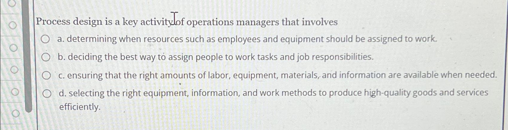  Process design is a key activityJof operations managers that involves a.