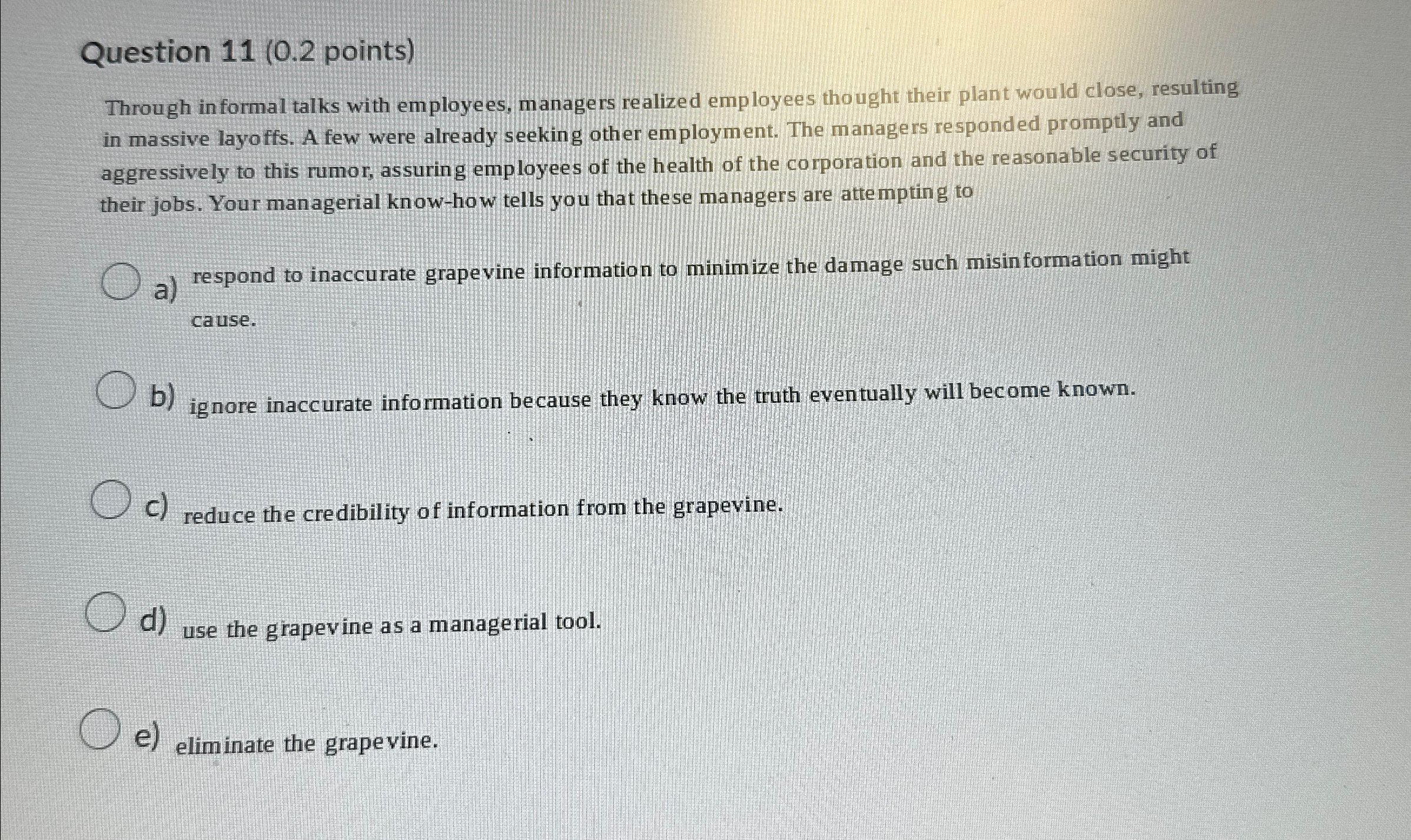  Question 11(0.2 points) Through in formal talks with employees, managers realized