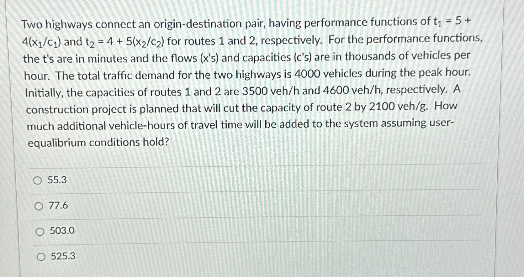  Two highways connect an origin-destination pair, having performance functions of t1=5+4(x1c1)