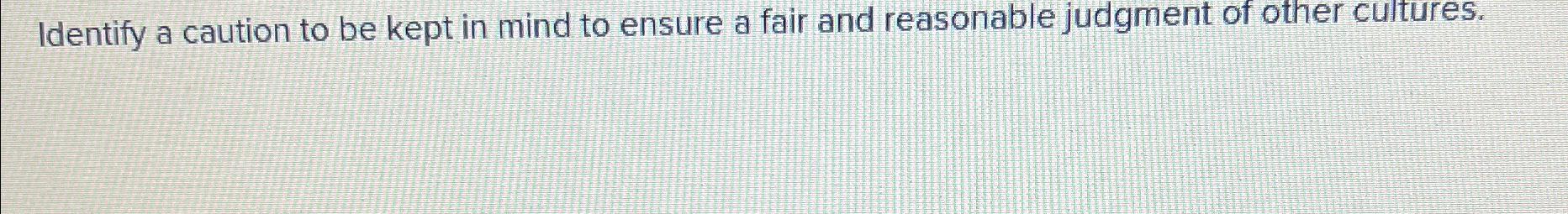  Identify a caution to be kept in mind to ensure a