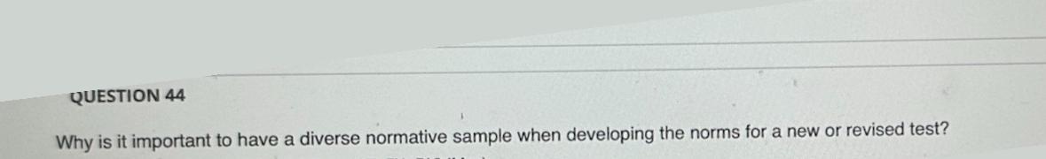  QUESTION 44 Why is it important to have a diverse normative