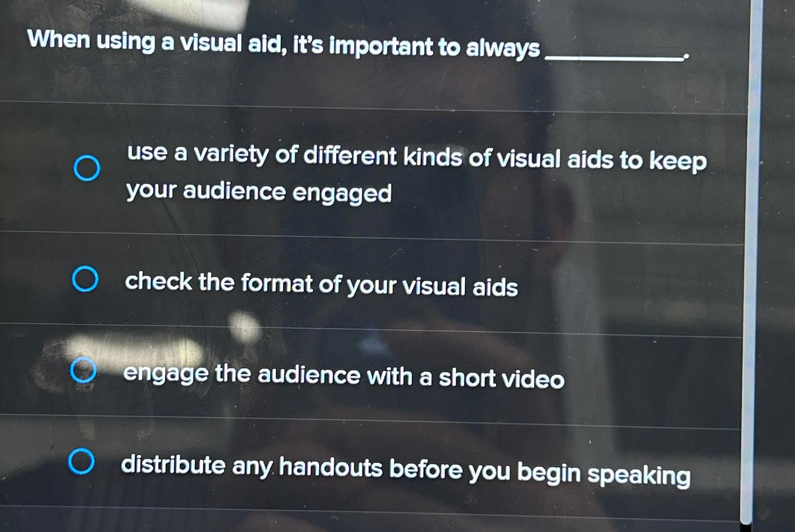  When using a visual aid, it's important to always use a