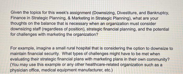  Given the topics for this week's assignment (Downsizing, Divestiture, and Bankruptcy,