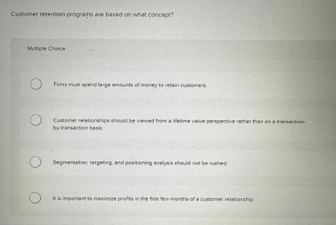  Customer retention programs are based on what concept? Muitple Chace Firms