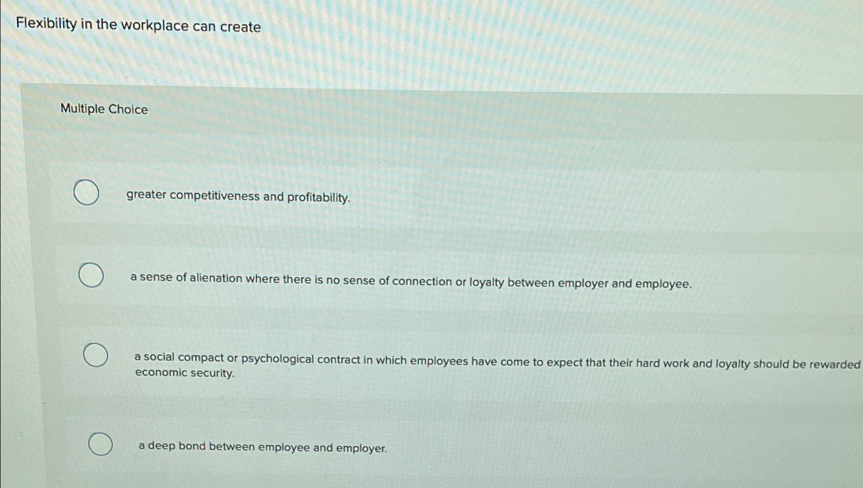 Flexibility in the workplace can create Multiple Choice greater competitiveness and