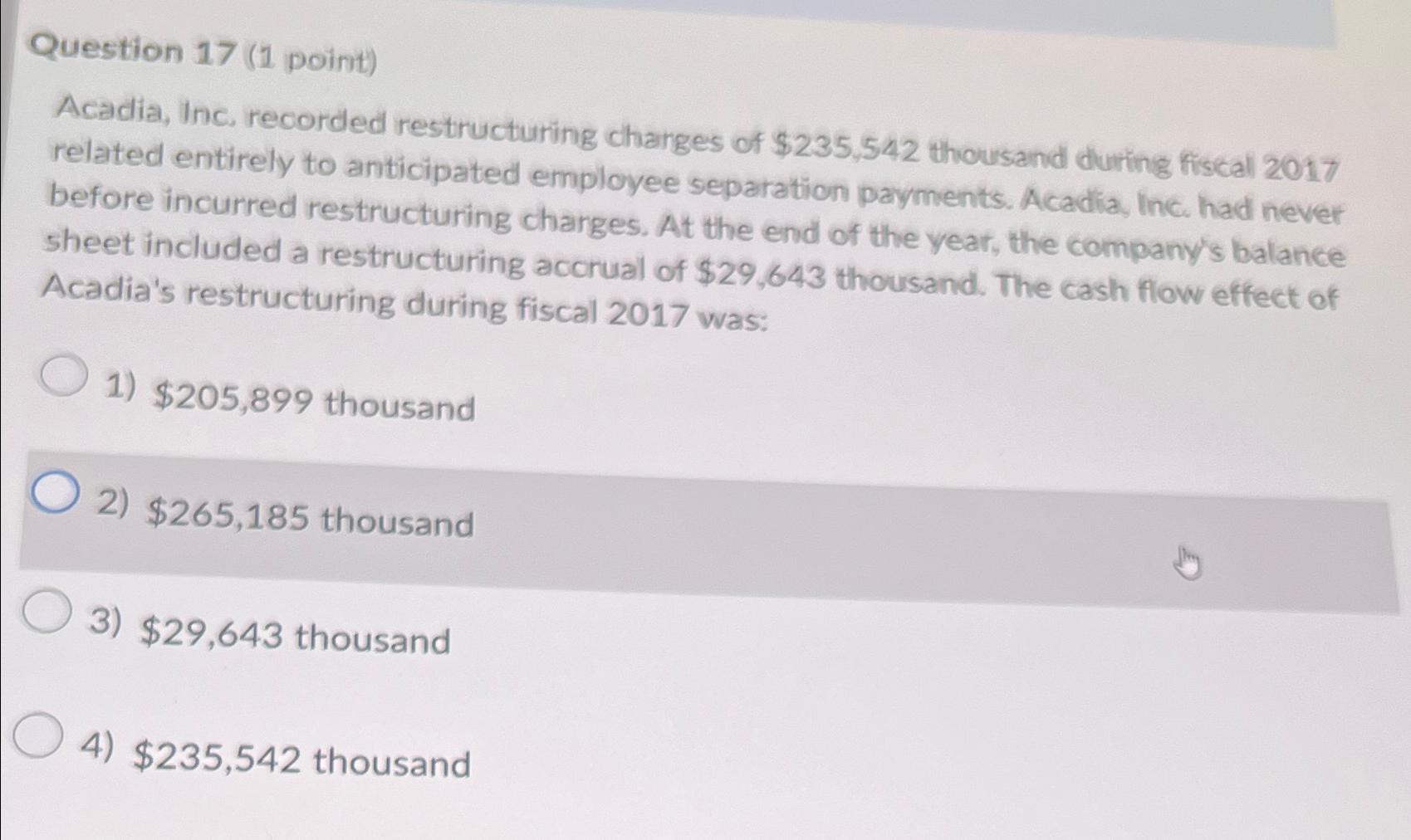 Question 17(1 point) Acadia, Inc, recorded restructuring charges of $235,542 thousand