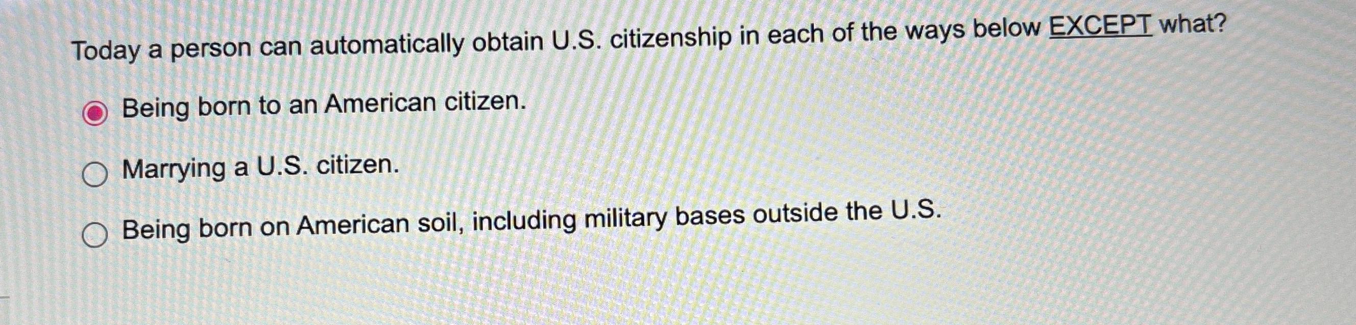 Today a person can automatically obtain U.S. citizenship in each of