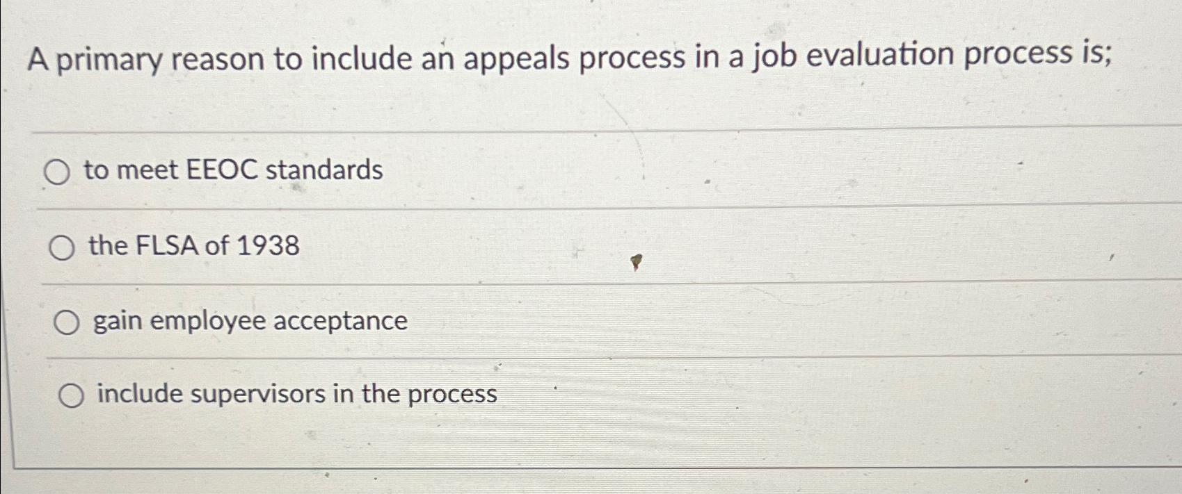  A primary reason to include an appeals process in a job