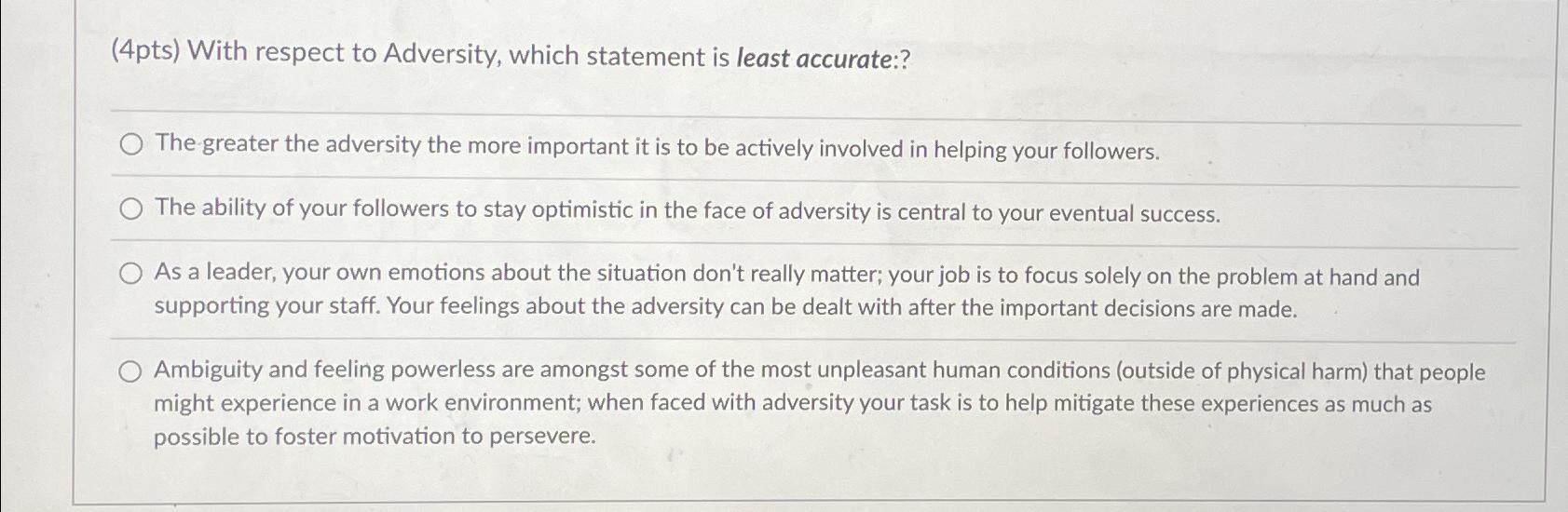  (4pts) With respect to Adversity, which statement is least accurate:? The